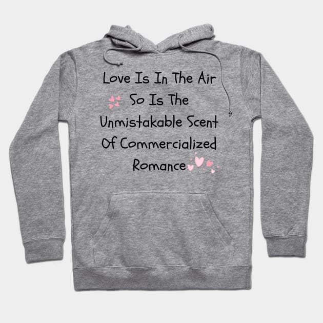 Funny Sarcastic Valentine's Day 2024 Quotes - It's A Commercialized Romance Scam Hoodie by MagnaSomnia